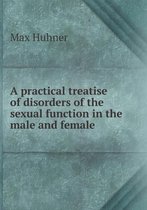 A practical treatise of disorders of the sexual function in the male and female