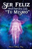 Ser Feliz Con El Amor de Tu Vida ''t Mismo''