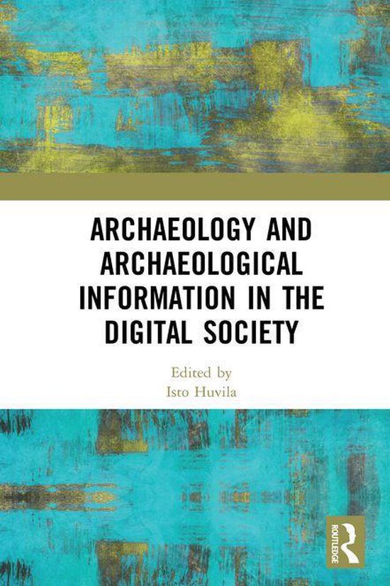 Archaeology and Archaeological Information in the Digital So ... - cover