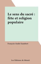 Le sens du sacré : fête et religion populaire