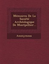 Memoires de La Societe Archeologique de Montpellier...