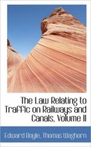 The Law Relating to Traffic on Railways and Canals, Volume II