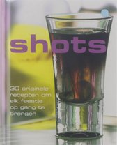 Shots - 30 originele recepten om elk feestje op gang te brengen