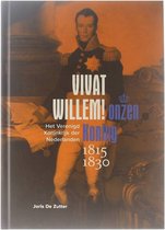 Vivat willem!, onzen koning - het Verenigd Koninkrijk der Nederlanden 1815-1830