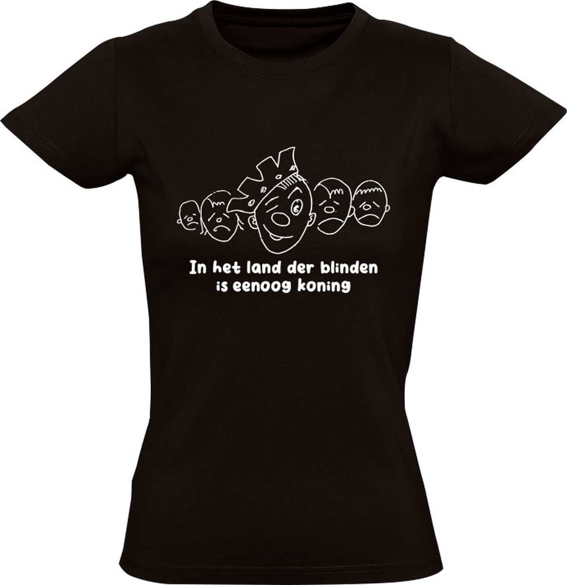 In het land der blinden is eenoog koning Dames Tshirt spreekwoord verstand In het land der blinden is eenoog koning Dames Tshirt spreekwoord verstand