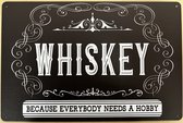 Whiskey because everybody needs a hobby Reclamebord van metaal METALEN-WANDBORD - MUURPLAAT - VINTAGE - RETRO - HORECA- BORD-WANDDECORATIE -TEKSTBORD - DECORATIEBORD - RECLAMEPLAAT - WANDPLAAT - NOSTALGIE -CAFE- BAR -MANCAVE- KROEG- MAN CAVE