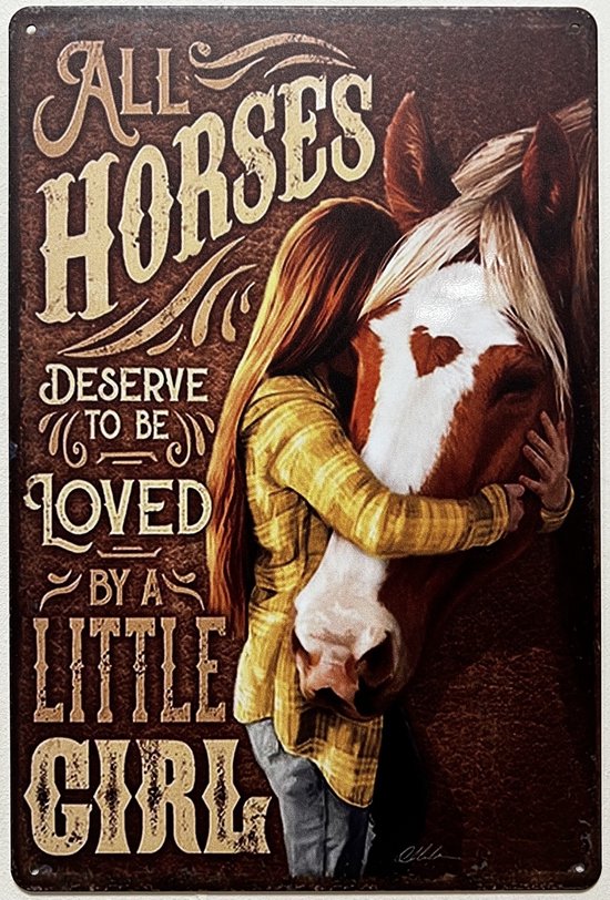 Horses deserve to be loved by a little girl Reclamebord van metaal METALEN-WANDBORD - MUURPLAAT - VINTAGE - RETRO - HORECA- BORD-WANDDECORATIE -TEKSTBORD - DECORATIEBORD - RECLAMEPLAAT - WANDPLAAT - NOSTALGIE -CAFE- BAR -MANCAVE- KROEG- MAN CAVE