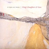 King's Daughters And Sons - If Then Not When (CD)