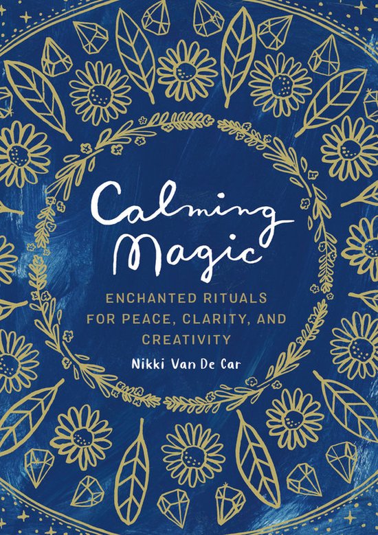 Calming Magic Enchanted Rituals for Peace, Clarity, and Creativity