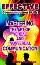 Mastering Communication Skills: A Comprehensive Guide to Effective Communication 1 - Effective Communication Skills: Mastering the Art of Verbal and Nonverbal Communication