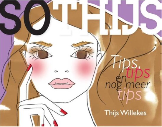 Cover van het boek 'So Thijs - Tips, tips en nog meer tips' van T. Willekes