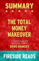 The Total Money Makeover: A Proven Plan for Financial Fitness by Dave Ramsey: Summary by Fireside Reads