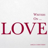 Writers On… 1 - Writers on... Love (A Book of Quotes, Poems and Literary Reflections)
