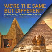 We're the Same but Different! : Egyptian & Nubian Similarities Grade 5 Social Studies Children's Books on Ancient History