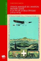 Histoire militaire - L'envol manqué de l'aviation militaire suisse à la fin de la Belle Époque (1910-1914)