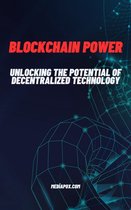 Blockchain Power: Unlocking the Potential of Decentralized Technology
