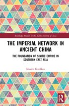 Routledge Studies in the Early History of Asia-The Imperial Network in Ancient China