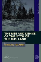 Beyond Medieval Europe-The Rise and Demise of the Myth of the Rus’ Land