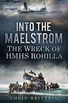 Into The Maelstrom Wreck Of SS Rohilla