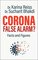 Corona, False Alarm?: Facts and Figures