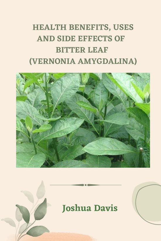 Health benefits, Uses and Side Effects of Bitter Leaf (ebook), Joshua
