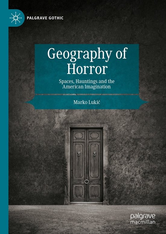 Palgrave Gothic Geography of Horror (ebook), Marko Lukic