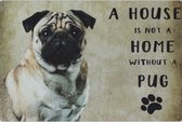 Wandbord Honden - A House Is Not A Home Without A Pug / Mops Hond