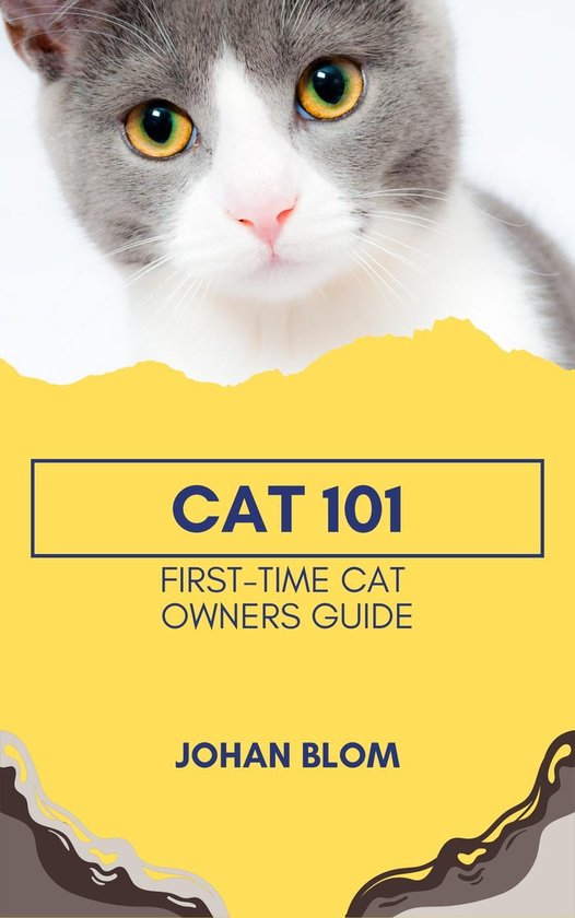 Cat 101 FirstTime Cat Owners Guide (ebook), Johan Blom