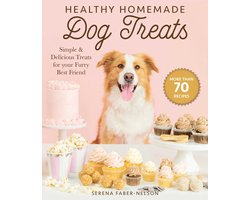 Healthy Homemade Dog Treats More than 70 Simple, Delicious  Nourishing Recipes for Your Furry Best Friend More than 70 Simple  Delicious Treats for Your Furry Best Friend