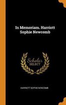 In Memoriam. Harriott Sophie Newcomb