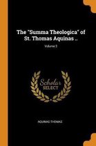 The Summa Theologica of St. Thomas Aquinas ..; Volume 3