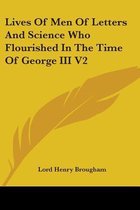 Lives of Men of Letters and Science Who Flourished in the Time of George III V2