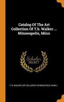 Catalog of the Art Collection of T.B. Walker ... Minneapolis, Minn
