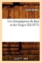 Sciences- Les Champignons Du Jura Et Des Vosges (�d.1875)