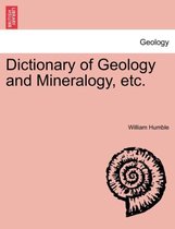 Dictionary of Geology and Mineralogy, Etc.