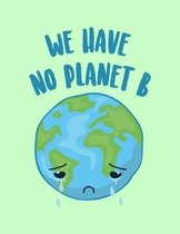 We Have No Planet B
