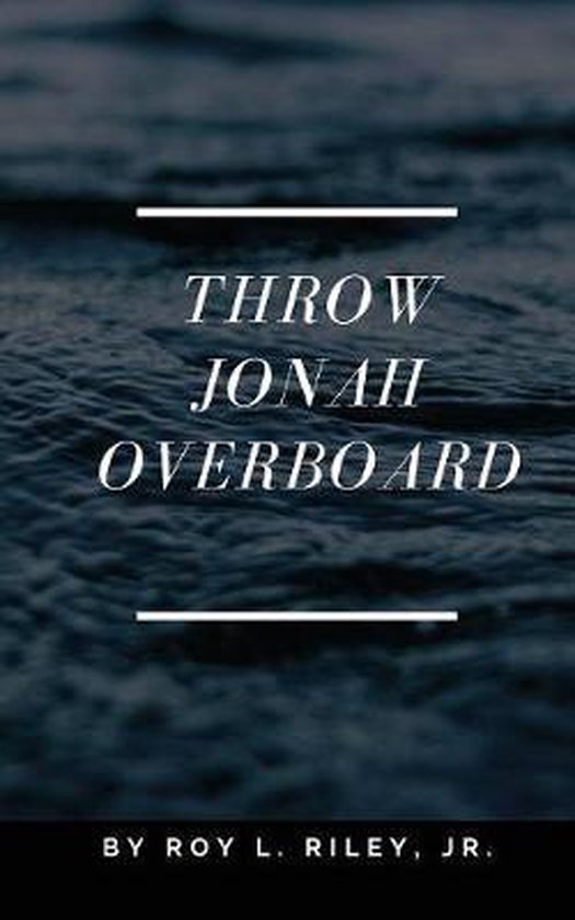 Throw Jonah Overboard, Roy L Riley 9781545659441 Boeken