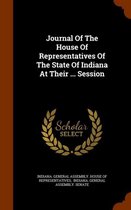 Journal of the House of Representatives of the State of Indiana at Their ... Session