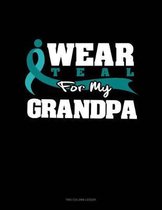 I Wear Teal for My Grandpa
