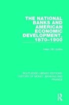 Routledge Library Editions: History of Money, Banking and Finance-The National Banks and American Economic Development, 1870-1900