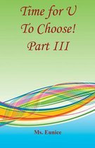 Time for U to Choose! Part III