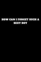 How Can I Forget Such a Sexy Boy