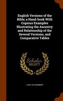 English Versions of the Bible; A Hand-Book with Copious Examples Illustrating the Ancestry and Relationship of the Several Versions, and Comparative Tables