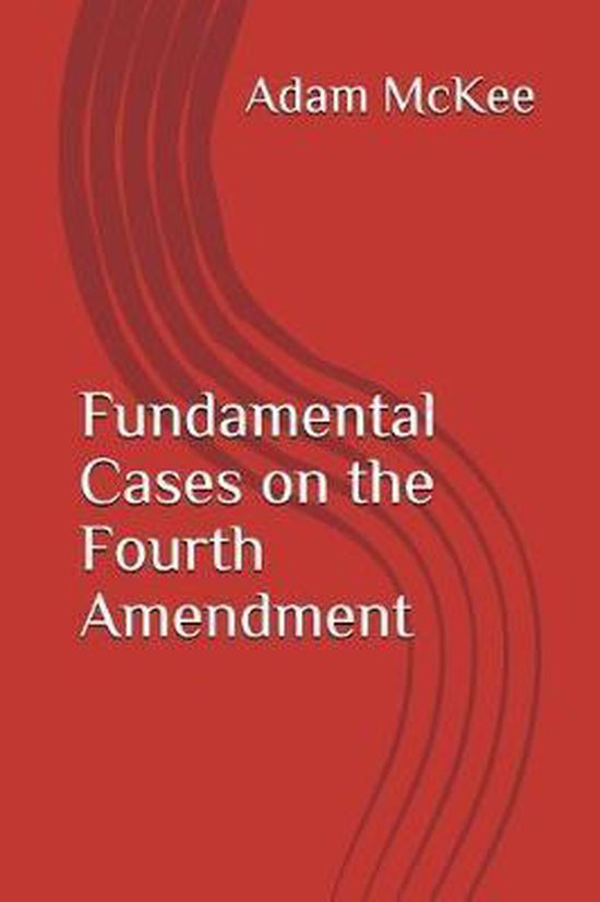 Fundamental Cases on the Fourth Amendment 9781717994301 Adam J