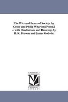 The Wits and Beaux of Society. by Grace and Philip Wharton [Pseud.] ... with Illustrations and Drawings by H. K. Browne and James Godwin.