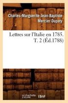 Histoire- Lettres Sur l'Italie En 1785. T. 2 (�d.1788)