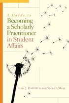 A Guide to Becoming a Scholarly Practitioner in Student Affairs