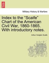 Index to the Scaife Chart of the American Civil War, 1860-1865. with Introductory Notes.