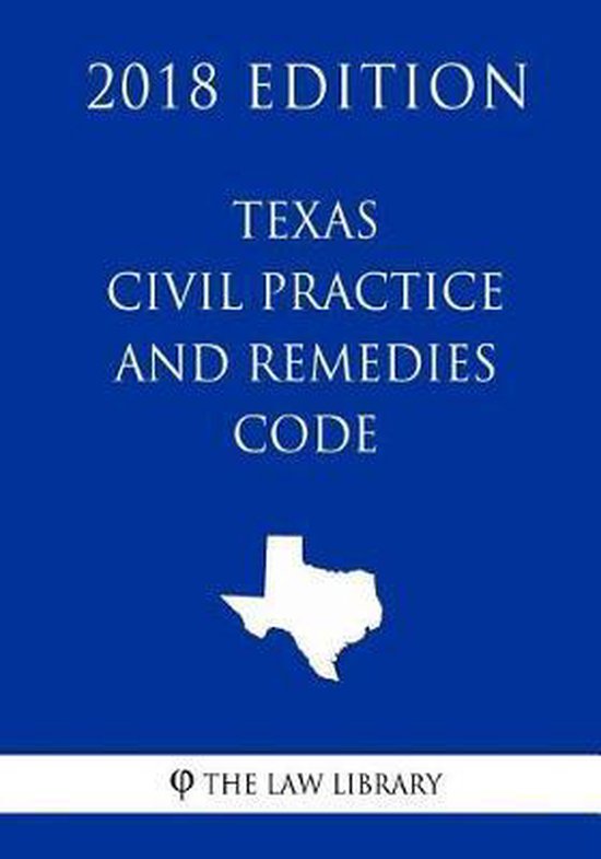 Texas Civil Practice and Remedies Code (2018 Edition), The Law Library