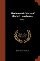 The Dramatic Works of Gerhart Hauptmann; Volume I
